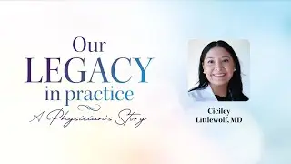 Our Legacy in Practice: A Physician's Story with Ciciley Littlewolf, MD
