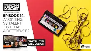 UKCHH PODCAST &ndash; EP14 &ndash; ANOINTING VS TALENT - IS THERE A DIFFERENCE
