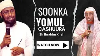 SOONKA YOMUL CASHUURA || Sh Ibrahim Xrisi Galow Iyo Sh Axmed Xabiib