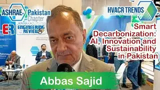 Abbas Sajid | ASHRAE Pakistan | HVACR Trends 2025 | Engineering Review | ER