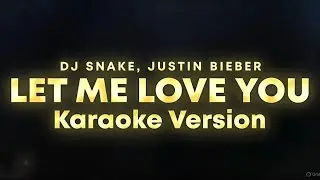 Let Me Love You (DJ Snake ft. Justin Bieber) Karaoke with Scrolling Lyrics | High Quality |