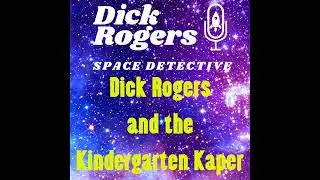 Dick Rogers and the Kindergarten Kaper