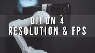 DJI OM 4 Frame Rates and Resolution with Samsung S21 Ultra