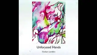 Graham Lambkin&nbsp;&ndash;&nbsp;Unfocused Hands (Full Album)