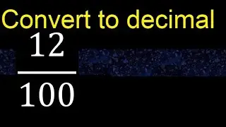 Convert 12/100 to decimal . How To Convert Decimals to Fractions