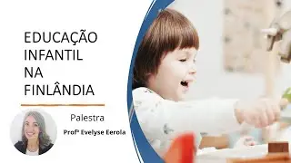 Educação infantil na Finlândia /Early Childhood Education in Finland