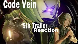 Code Vein - 5th Trailer Reaction