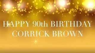 Happy 90th Birthday Corrick Brown