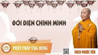 Đối Diện Chính Mình - Bài Pháp Thoại của Thầy Thích Phước Tiến