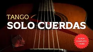 TANGO SOLO CUERDAS – Álbum Instrumental 1 Hora (Guitarras, Violín, Fondo Elegante)