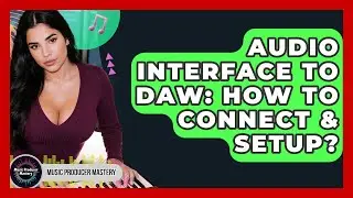 Audio Interface To DAW: How To Connect & Setup? - Music Producer Mastery