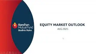 Equity Market Outlook | August 2025 | Bandhan Mutual Fund