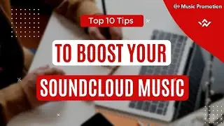 Top 10 Tips to Boost Your SoundCloud Music