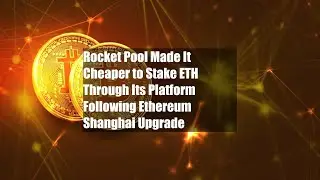 Rocket Pool Made It Cheaper to Stake ETH Through Its Platform Following Ethereum Shanghai Upgrade