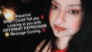 Aquarius ~ Wish i Could Tell you 🌹 Looking at you with DIFFERENT EXPRESSION ☺️ Message Coming 💯