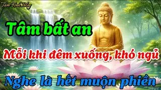 TÂM BẤT AN   KHÓ NGỦ, HÃY LẮNG NGHE BÀI PHÁP NÀY