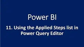 11. Using the Applied Steps list in Power Query Editor