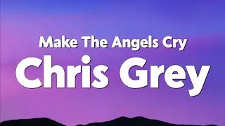 Chris Grey - MAKE THE ANGELS CRY (Lyrics)