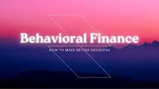 What is Behavioral Finance | How to Improve Your Decision Making