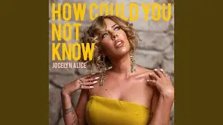 How Could You Not Know