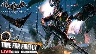 TAKING ON FIREFLY - DARK KNIGHT PART 5 - Batman Arkham Origins Live-Stream