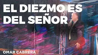 El diezmo es del Se&ntilde;or | Omar Cabrera