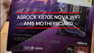 Asrock X870E Nova Wifi Unboxing