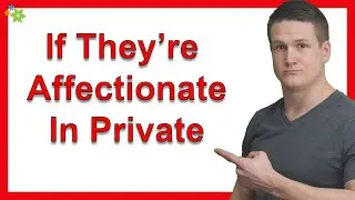 What If They&rsquo;re Affectionate In Private But Not In Public?