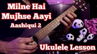 Milne Hai Mujhse Aayi - Aashiqui 2 | Ukulele Intro & Chord Lesson | Arijit Singh