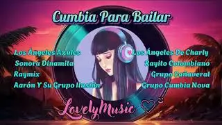 cumbia para bailar Los &Aacute;ngeles Azules Sonora Dianmita Los &Aacute;ngeles De Charly Grupo Ca&ntilde;averal y mas
