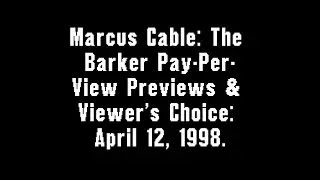 Marcus Cable: The Barker Pay-Per-View Previews & Viewer's Choice: April 12, 1998 Promos