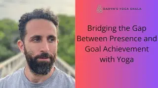 Bridging the Gap Between Presence and Goal Achievement with Yoga