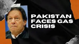 Pakistan faces A huge Gas crisis