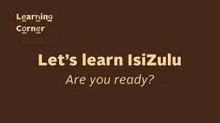 Learning Corner: IsiZulu Basics 1, Lesson1