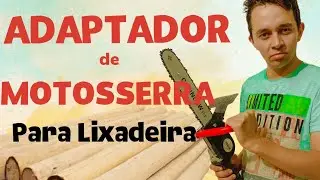 Adaptador de Motosserra para Lixadeira- Vale a pena?