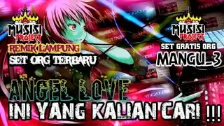 SET GRATIS ORG || REMIX LAMPUNG TERBARU || ANGLE LOVE X MANGU_3 || VERSION ORG HD 2025