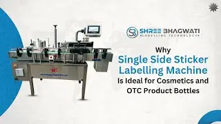 Why Single-Side Sticker Labelling Machine Is Ideal for Cosmetics and OTC Product Bottles