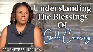 Understanding The Blessing Of God's Covering! | Prophetess Miranda | Nabi' Healing Center Church