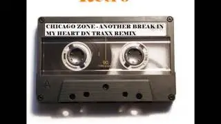 CHICAGO ZONE - ANOTHER BREAK IN MY HEART DN TRAXX REMIX