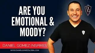 Daniel Gomez Inspires | Award-Winning Business & Executive Coach | Are You Emotional and Moody?