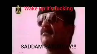 Saddam Saturday
