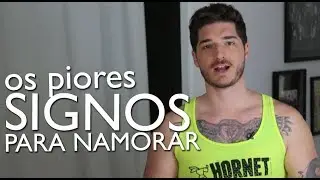 Santo Cafajeste   OS PIORES SIGNOS PARA NAMORAR