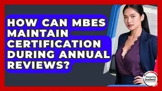 How Can MBEs Maintain Certification During Annual Reviews? - Minority Business Success Experts