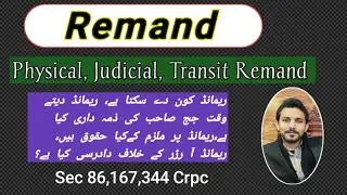 Remand under Sec 86,167,344 Crpc |physical, judicial,transit Remand.Rights of accused on Remand