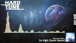 Noisecontrollers - So High (Sonix Remix) (HQ Free)