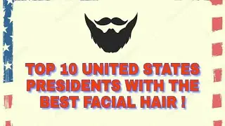 Top 10 United States Presidents With The Best Facial Hair ||