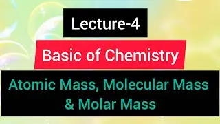 Lecture 4- Atomic mass, Molecular mass & Molar mass