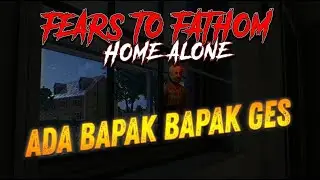 SENDIRIAN DI RUMAH DAN HAL ANEH TERJADI!!!-Fears to Fathom Home Alone