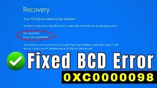 Fix BCD Error 0xc0000098 | Your PC Needs to Be Repaired