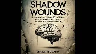 Shadow Wounds : Understanding PTSD and TBI in Military Veterans: A Guide for Veterans, Families,